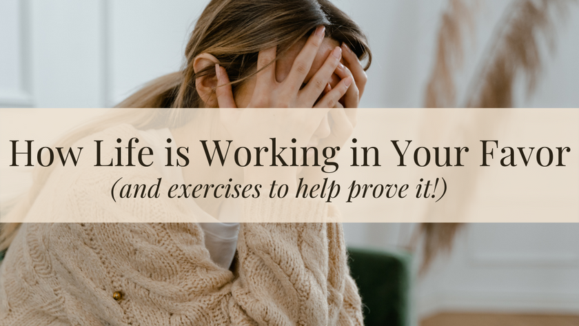How life is working in your favor